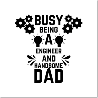 Busy Being A Engineer And A Handsome Dad Posters and Art